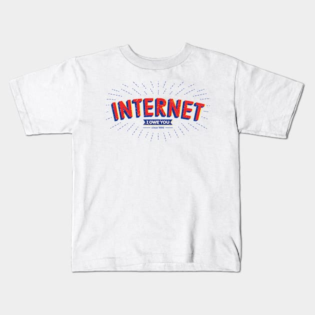 Internet, I owe you. Kids T-Shirt by Paagal